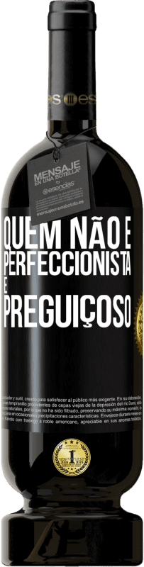 49,95 € Envio grátis | Vinho tinto Edição Premium MBS® Reserva Quem não é perfeccionista é preguiçoso Etiqueta Preta. Etiqueta personalizável Reserva 12 Meses Colheita 2014 Tempranillo