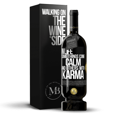 «In life some things come calm and others with karma» Premium Edition MBS® Reserve