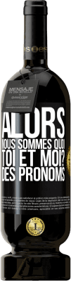 49,95 € Envoi gratuit | Vin rouge Édition Premium MBS® Réserve Alors nous sommes quoi toi et moi? Des pronoms Étiquette Noire. Étiquette personnalisable Réserve 12 Mois Récolte 2014 Tempranillo