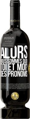 49,95 € Envoi gratuit | Vin rouge Édition Premium MBS® Réserve Alors nous sommes quoi toi et moi? Des pronoms Étiquette Noire. Étiquette personnalisable Réserve 12 Mois Récolte 2016 Tempranillo