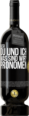 49,95 € Kostenloser Versand | Rotwein Premium Ausgabe MBS® Reserve Also, du und ich, was sind wir? Pronomen Schwarzes Etikett. Anpassbares Etikett Reserve 12 Monate Ernte 2014 Tempranillo