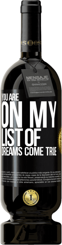 49,95 € Free Shipping | Red Wine Premium Edition MBS® Reserve You are on my list of dreams come true Black Label. Customizable label Reserve 12 Months Harvest 2014 Tempranillo