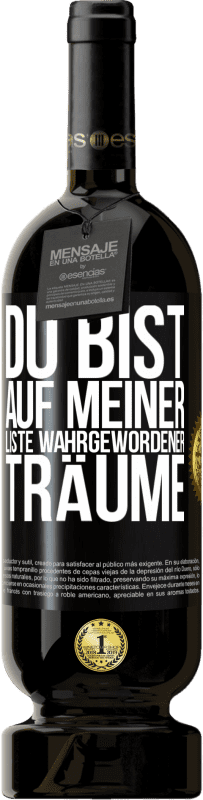 49,95 € Kostenloser Versand | Rotwein Premium Ausgabe MBS® Reserve Du bist auf meiner Liste wahrgewordener Träume Schwarzes Etikett. Anpassbares Etikett Reserve 12 Monate Ernte 2015 Tempranillo