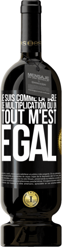 49,95 € Envoi gratuit | Vin rouge Édition Premium MBS® Réserve Je suis comme la table de multiplication du un ... tout m'est égal Étiquette Noire. Étiquette personnalisable Réserve 12 Mois Récolte 2015 Tempranillo
