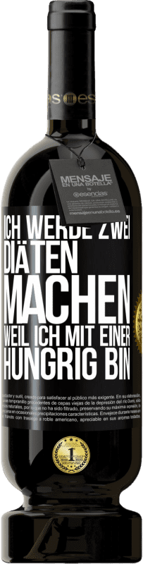 49,95 € Kostenloser Versand | Rotwein Premium Ausgabe MBS® Reserve Ich werde zwei Diäten machen, weil ich mit einer hungrig bin Schwarzes Etikett. Anpassbares Etikett Reserve 12 Monate Ernte 2014 Tempranillo