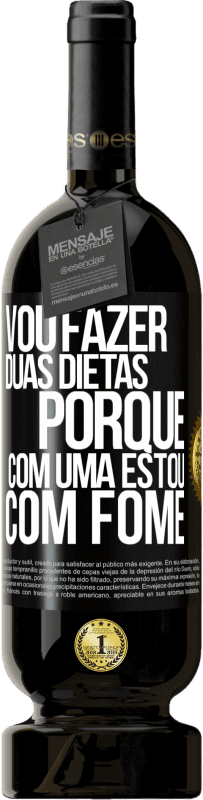 49,95 € Envio grátis | Vinho tinto Edição Premium MBS® Reserva Vou fazer duas dietas porque com uma estou com fome Etiqueta Preta. Etiqueta personalizável Reserva 12 Meses Colheita 2014 Tempranillo