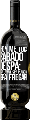 49,95 € Envío gratis | Vino Tinto Edición Premium MBS® Reserva Hoy me toca sábado de SPA: Spa lavar, spa planchar, SPA FREGAR!! Etiqueta Negra. Etiqueta personalizable Reserva 12 Meses Cosecha 2014 Tempranillo