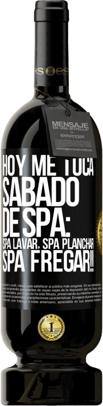 49,95 € Envío gratis | Vino Tinto Edición Premium MBS® Reserva Hoy me toca sábado de SPA: Spa lavar, spa planchar, SPA FREGAR!! Etiqueta Negra. Etiqueta personalizable Reserva 12 Meses Cosecha 2014 Tempranillo