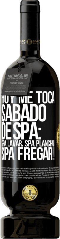 49,95 € Envio grátis | Vinho tinto Edição Premium MBS® Reserva Hoje é sábado o meu SPA: Lavagem do Spa, Engomagem do Spa, LAVAGEM DO SPA !! Etiqueta Preta. Etiqueta personalizável Reserva 12 Meses Colheita 2014 Tempranillo