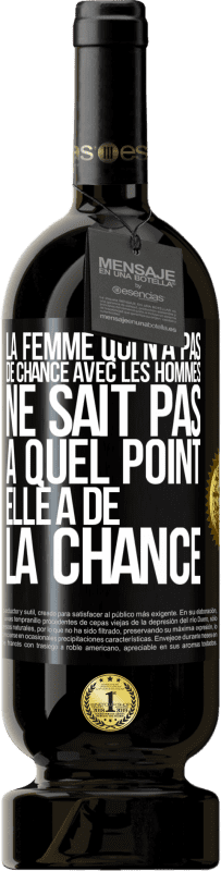 49,95 € Envoi gratuit | Vin rouge Édition Premium MBS® Réserve La femme qui n'a pas de chance avec les hommes ne sait pas à quel point elle a de la chance Étiquette Noire. Étiquette personnalisable Réserve 12 Mois Récolte 2015 Tempranillo