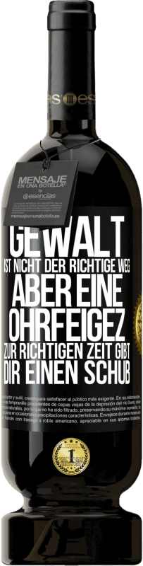 49,95 € Kostenloser Versand | Rotwein Premium Ausgabe MBS® Reserve Gewalt ist nicht der richtige Weg, aber eine Ohrfeige zur richtigen Zeit gibt Dir einen Schub Schwarzes Etikett. Anpassbares Etikett Reserve 12 Monate Ernte 2014 Tempranillo