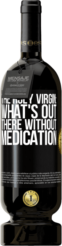 49,95 € Free Shipping | Red Wine Premium Edition MBS® Reserve The holy virgin: what's out there without medication Black Label. Customizable label Reserve 12 Months Harvest 2014 Tempranillo