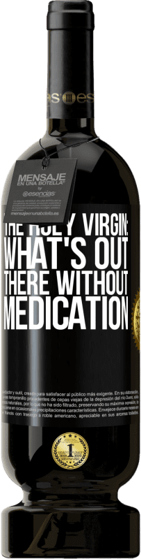 49,95 € Free Shipping | Red Wine Premium Edition MBS® Reserve The holy virgin: what's out there without medication Black Label. Customizable label Reserve 12 Months Harvest 2016 Tempranillo