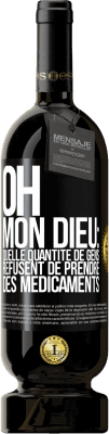 49,95 € Envoi gratuit | Vin rouge Édition Premium MBS® Réserve Oh, mon Dieu: quelle quantité de gens refusent de prendre des médicaments Étiquette Noire. Étiquette personnalisable Réserve 12 Mois Récolte 2014 Tempranillo