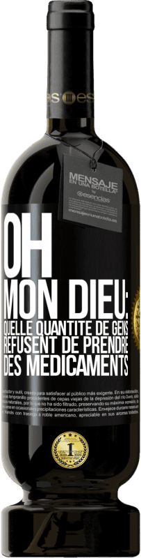 49,95 € Envoi gratuit | Vin rouge Édition Premium MBS® Réserve Oh, mon Dieu: quelle quantité de gens refusent de prendre des médicaments Étiquette Noire. Étiquette personnalisable Réserve 12 Mois Récolte 2015 Tempranillo