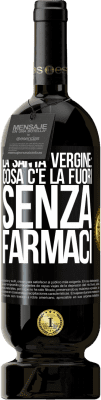 49,95 € Spedizione Gratuita | Vino rosso Edizione Premium MBS® Riserva La santa vergine: cosa c'è là fuori senza farmaci Etichetta Nera. Etichetta personalizzabile Riserva 12 Mesi Raccogliere 2014 Tempranillo