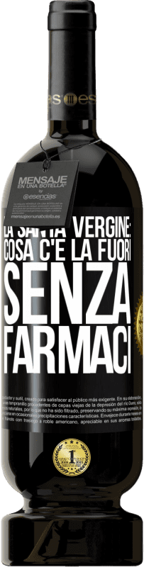 49,95 € Spedizione Gratuita | Vino rosso Edizione Premium MBS® Riserva La santa vergine: cosa c'è là fuori senza farmaci Etichetta Nera. Etichetta personalizzabile Riserva 12 Mesi Raccogliere 2015 Tempranillo