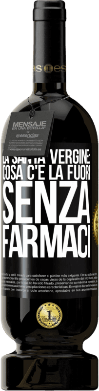 49,95 € Spedizione Gratuita | Vino rosso Edizione Premium MBS® Riserva La santa vergine: cosa c'è là fuori senza farmaci Etichetta Nera. Etichetta personalizzabile Riserva 12 Mesi Raccogliere 2016 Tempranillo