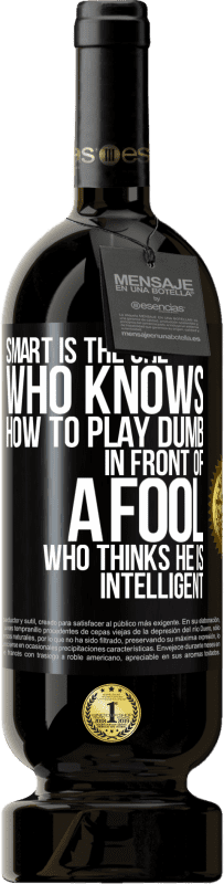 49,95 € 免费送货 | 红酒 高级版 MBS® 预订 乐于助人的傻子……在一个自以为聪明的傻瓜面前 黑标. 可自定义的标签 预订 12 个月 收成 2016 Tempranillo