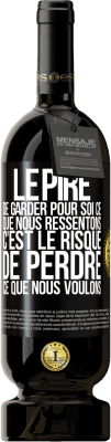 49,95 € Envoi gratuit | Vin rouge Édition Premium MBS® Réserve Le pire de garder pour soi ce que nous ressentons c'est le risque de perdre ce que nous voulons Étiquette Noire. Étiquette personnalisable Réserve 12 Mois Récolte 2015 Tempranillo