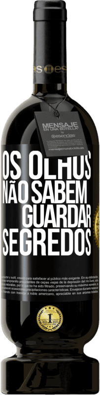 49,95 € Envio grátis | Vinho tinto Edição Premium MBS® Reserva Os olhos não sabem guardar segredos Etiqueta Preta. Etiqueta personalizável Reserva 12 Meses Colheita 2014 Tempranillo