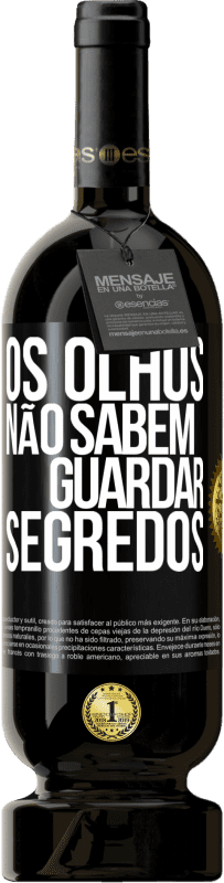 49,95 € Envio grátis | Vinho tinto Edição Premium MBS® Reserva Os olhos não sabem guardar segredos Etiqueta Preta. Etiqueta personalizável Reserva 12 Meses Colheita 2016 Tempranillo
