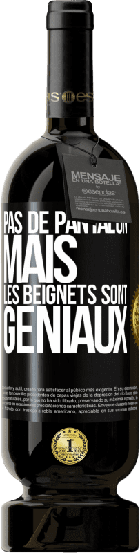 49,95 € Envoi gratuit | Vin rouge Édition Premium MBS® Réserve Pas de pantalon, mais les beignets sont géniaux Étiquette Noire. Étiquette personnalisable Réserve 12 Mois Récolte 2016 Tempranillo