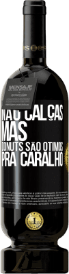 49,95 € Envio grátis | Vinho tinto Edição Premium MBS® Reserva Não calças, mas donuts são ótimos pra caralho Etiqueta Preta. Etiqueta personalizável Reserva 12 Meses Colheita 2016 Tempranillo