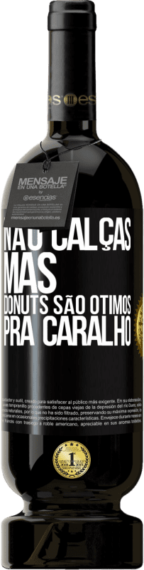 49,95 € Envio grátis | Vinho tinto Edição Premium MBS® Reserva Não calças, mas donuts são ótimos pra caralho Etiqueta Preta. Etiqueta personalizável Reserva 12 Meses Colheita 2015 Tempranillo