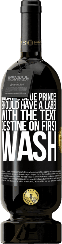 49,95 € 免费送货 | 红酒 高级版 MBS® 预订 今天的蓝王子应该有一个标签，上面写着：第一次洗就很美 黑标. 可自定义的标签 预订 12 个月 收成 2016 Tempranillo