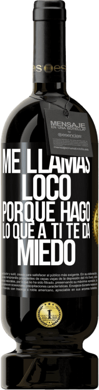 49,95 € Envío gratis | Vino Tinto Edición Premium MBS® Reserva Me llamas loco porque hago lo que a ti te da miedo Etiqueta Negra. Etiqueta personalizable Reserva 12 Meses Cosecha 2014 Tempranillo