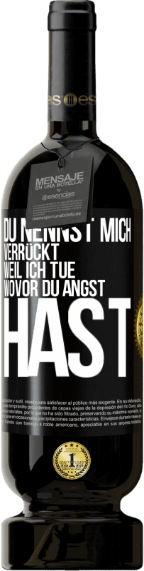 49,95 € Kostenloser Versand | Rotwein Premium Ausgabe MBS® Reserve Du nennst mich verrückt, weil ich tue, wovor du Angst hast Schwarzes Etikett. Anpassbares Etikett Reserve 12 Monate Ernte 2014 Tempranillo