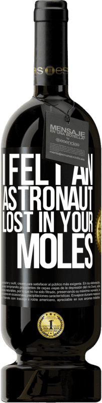 49,95 € Free Shipping | Red Wine Premium Edition MBS® Reserve I felt an astronaut lost in your moles Black Label. Customizable label Reserve 12 Months Harvest 2014 Tempranillo