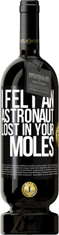 49,95 € Free Shipping | Red Wine Premium Edition MBS® Reserve I felt an astronaut lost in your moles Black Label. Customizable label Reserve 12 Months Harvest 2015 Tempranillo