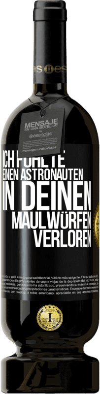 49,95 € Kostenloser Versand | Rotwein Premium Ausgabe MBS® Reserve Ich fühlte einen Astronauten in deinen Maulwürfen verloren Schwarzes Etikett. Anpassbares Etikett Reserve 12 Monate Ernte 2015 Tempranillo