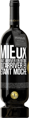 49,95 € Envoi gratuit | Vin rouge Édition Premium MBS® Réserve Mieux vaut arriver en retard qu'arriver en étant moche Étiquette Noire. Étiquette personnalisable Réserve 12 Mois Récolte 2014 Tempranillo