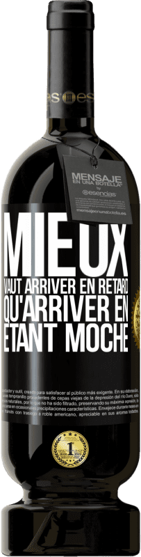 49,95 € Envoi gratuit | Vin rouge Édition Premium MBS® Réserve Mieux vaut arriver en retard qu'arriver en étant moche Étiquette Noire. Étiquette personnalisable Réserve 12 Mois Récolte 2014 Tempranillo