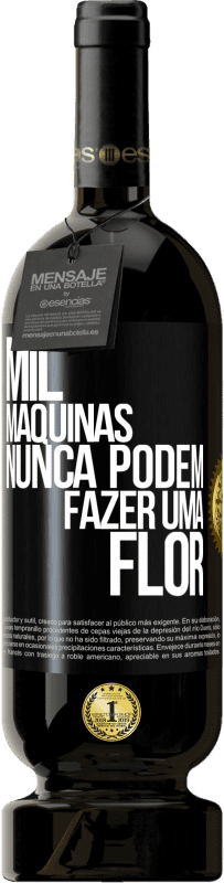 49,95 € Envio grátis | Vinho tinto Edição Premium MBS® Reserva Mil máquinas nunca podem fazer uma flor Etiqueta Preta. Etiqueta personalizável Reserva 12 Meses Colheita 2015 Tempranillo