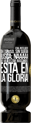 49,95 € Envío gratis | Vino Tinto Edición Premium MBS® Reserva Mujer linda, soltera, inteligente, sin esposo, sin suegra, busca: Naaaaa! Que va a estar buscando si está en la gloria! Etiqueta Negra. Etiqueta personalizable Reserva 12 Meses Cosecha 2016 Tempranillo