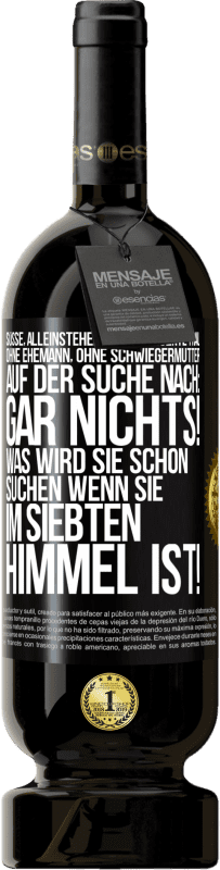 49,95 € Kostenloser Versand | Rotwein Premium Ausgabe MBS® Reserve Süße, alleinstehende, intelligente Frau, ohne Ehemann, ohne Schwiegermutter, auf der Suche nach: Gar nichts! Was wird sie schon Schwarzes Etikett. Anpassbares Etikett Reserve 12 Monate Ernte 2015 Tempranillo