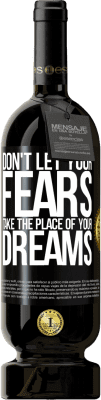 49,95 € Free Shipping | Red Wine Premium Edition MBS® Reserve Don't let your fears take the place of your dreams Black Label. Customizable label Reserve 12 Months Harvest 2016 Tempranillo