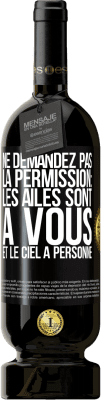 49,95 € Envoi gratuit | Vin rouge Édition Premium MBS® Réserve Ne demandez pas la permission: les ailes sont à vous et le ciel à personne Étiquette Noire. Étiquette personnalisable Réserve 12 Mois Récolte 2014 Tempranillo