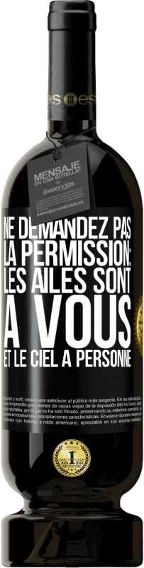 49,95 € Envoi gratuit | Vin rouge Édition Premium MBS® Réserve Ne demandez pas la permission: les ailes sont à vous et le ciel à personne Étiquette Noire. Étiquette personnalisable Réserve 12 Mois Récolte 2014 Tempranillo