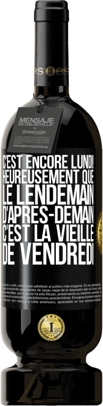 49,95 € Envoi gratuit | Vin rouge Édition Premium MBS® Réserve C'est encore lundi! Heureusement que le lendemain d'après-demain, c'est la vieille de vendredi Étiquette Noire. Étiquette personnalisable Réserve 12 Mois Récolte 2016 Tempranillo