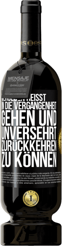 49,95 € Kostenloser Versand | Rotwein Premium Ausgabe MBS® Reserve Vergeben heißt, in die Vergangenheit gehen und unversehrt zurückkehren zu können Schwarzes Etikett. Anpassbares Etikett Reserve 12 Monate Ernte 2015 Tempranillo