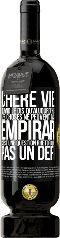 49,95 € Envoi gratuit | Vin rouge Édition Premium MBS® Réserve Chère vie, Quand je dis qu'aujourd'hui les choses ne peuvent pas empirar, c'est une question rhétorique, pas un défi Étiquette Noire. Étiquette personnalisable Réserve 12 Mois Récolte 2014 Tempranillo