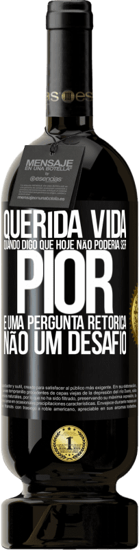 49,95 € Envio grátis | Vinho tinto Edição Premium MBS® Reserva Querida vida, Quando digo que hoje não poderia ser pior, é uma pergunta retórica, não um desafio Etiqueta Preta. Etiqueta personalizável Reserva 12 Meses Colheita 2016 Tempranillo