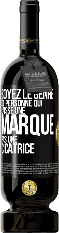 49,95 € Envoi gratuit | Vin rouge Édition Premium MBS® Réserve Soyez le genre de personne qui laisse une marque, pas une cicatrice Étiquette Noire. Étiquette personnalisable Réserve 12 Mois Récolte 2014 Tempranillo