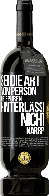 49,95 € Kostenloser Versand | Rotwein Premium Ausgabe MBS® Reserve Sei die Art von Person, die Spuren hinterlässt, nicht Narben Schwarzes Etikett. Anpassbares Etikett Reserve 12 Monate Ernte 2014 Tempranillo