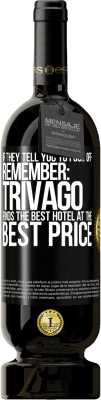 49,95 € Free Shipping | Red Wine Premium Edition MBS® Reserve If they tell you to fuck off, remember: Trivago finds the best hotel at the best price Black Label. Customizable label Reserve 12 Months Harvest 2015 Tempranillo